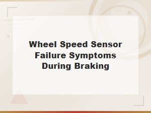 Wheel Speed Sensor Failure Symptoms During Braking: Abs Module Replacement Guide