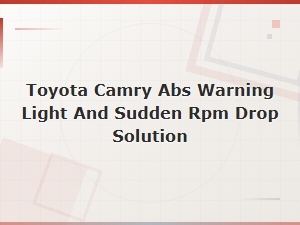 Toyota Camry Abs Warning Light on with Sudden Rpm Drop: Causes and Fix