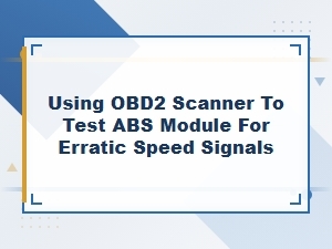 Diagnosing Erratic Speed Signals Using an Obd2 Scanner on Your Abs Module
