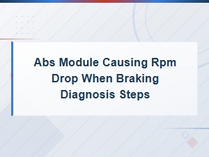 Diagnosing Rpm Drops When Braking Due to Abs Module Issues