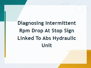 Diagnosing Intermittent Rpm Drop at Stop Sign Caused by Abs Hydraulic Unit Failures