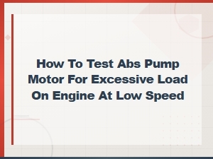 Abs Pump Motor Load Test for Engine Strain at Low Speeds