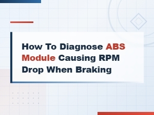 Diagnosing Abs Module Issues Causing Rpm Drop While Braking