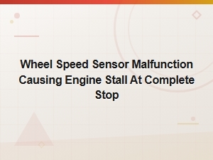 Wheel Speed Sensor Malfunction: Engine Stall at Stop Diagnosis