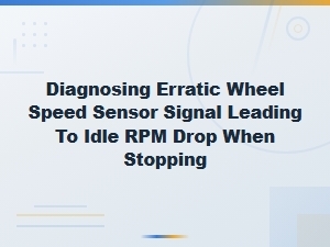 Wheel Speed Sensor Signal Issues Causing Idle Rpm Drop When Stopping